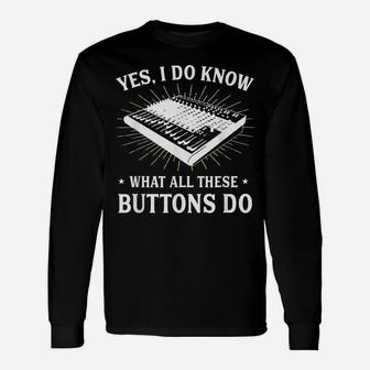 Yes I Do Know What All These Button Do Funny Audio Gift Unisex Long Sleeve | Crazezy UK
