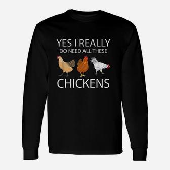 Yes I Really Do Need All These Chickens Funny Chicken Unisex Long Sleeve | Crazezy AU