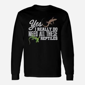Yes I Really Do Need All These Reptiles Snake Lizard Gecko Unisex Long Sleeve | Crazezy DE