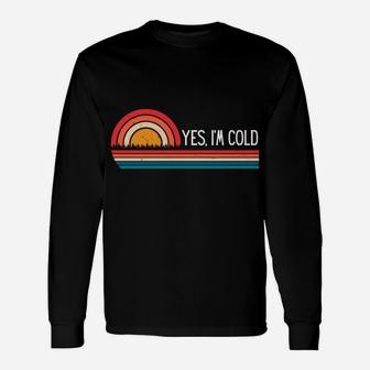 Yes I'm Cold Me 24 7 Funny Quote Sarcastic Retro Vintage Sweatshirt Unisex Long Sleeve | Crazezy UK
