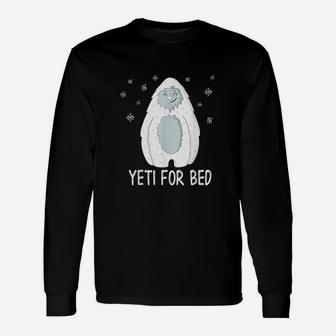 Yeti For Bed Sasquatch Unisex Long Sleeve | Crazezy CA