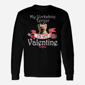 My Yorkshire Terrier Dog Is My Valentine Happy Cute Long Sleeve T-Shirt - Monsterry