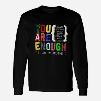 You Are Enough Its Time To Believe It Unisex Long Sleeve | Crazezy AU