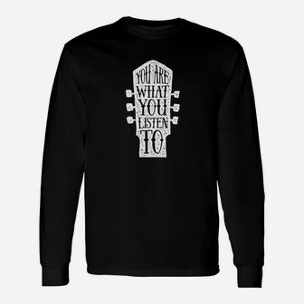 You Are What You Listen To Music Unisex Long Sleeve | Crazezy UK