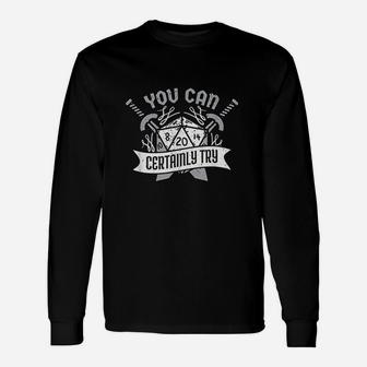 You Can Certainly Try Dungeon Dice Rpg Gamer Unisex Long Sleeve | Crazezy