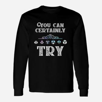 You Can Certainly Try Slaying Dragon Dungeons Gamer Gift Unisex Long Sleeve | Crazezy