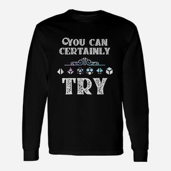 You Can Certainly Try Slaying Dragon Dungeons Gamer Gift Unisex Long Sleeve | Crazezy