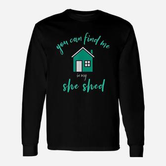 You Can Find Me In My She Shed Unisex Long Sleeve | Crazezy AU
