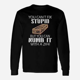 You Can Not Fix Stupid But You Can Numb It Unisex Long Sleeve | Crazezy CA