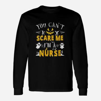 You Cant Scare Me I Am A Nurse Unisex Long Sleeve | Crazezy CA
