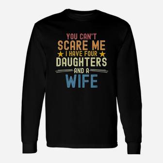 You Cant Scare Me I Have Four Daughters And A Wife Unisex Long Sleeve | Crazezy CA