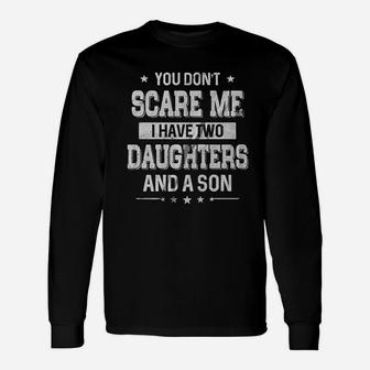 You Dont Scare Me I Have Two Daughters And A Son Unisex Long Sleeve | Crazezy DE