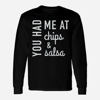 You Had Me At Chips And Salsa Unisex Long Sleeve | Crazezy