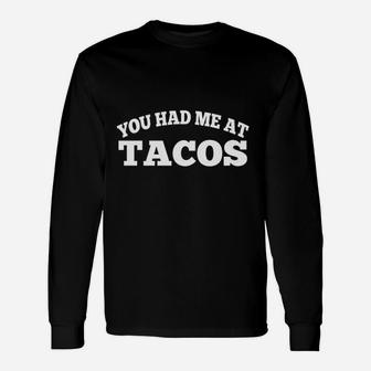 You Had Me At Tacos Unisex Long Sleeve | Crazezy AU