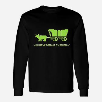 You Have Died Of Dysentery Unisex Long Sleeve | Crazezy CA