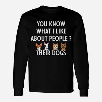 You Know What I Like About People Their Dogs Funny Dog Lover Unisex Long Sleeve | Crazezy AU
