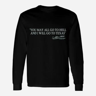 You May All Go To Hell And I Will Go To Texas Unisex Long Sleeve | Crazezy DE