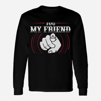 You My Friend Should Have Been Swallowed Unisex Long Sleeve | Crazezy