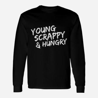Young Scrappy And Hungry Unisex Long Sleeve | Crazezy