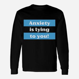 Your Anxiety Is Lying To You Unisex Long Sleeve | Crazezy