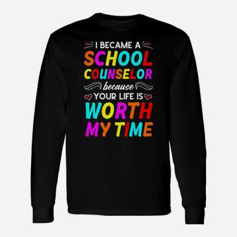 Your Life Is Worth My Time School Counselor Unisex Long Sleeve | Crazezy UK
