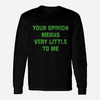 Your Opinion Means Very Little To Me Unisex Long Sleeve | Crazezy UK