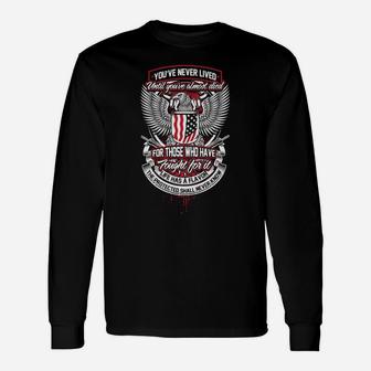 You've Never Lived Until You've Almost Died For Those Who Have Fought For It Long Sleeve T-Shirt - Thegiftio UK