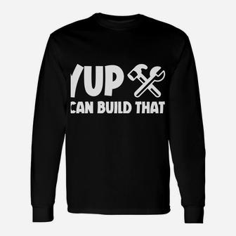 Yup I Can Build That Unisex Long Sleeve | Crazezy