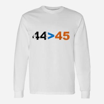 44 Is Greater Than 45 Unisex Long Sleeve | Crazezy CA