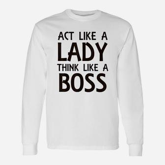 Act Like Lady Think Like A Boss Unisex Long Sleeve | Crazezy DE