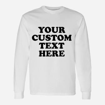 Add Your Custom Text Unisex Long Sleeve | Crazezy CA