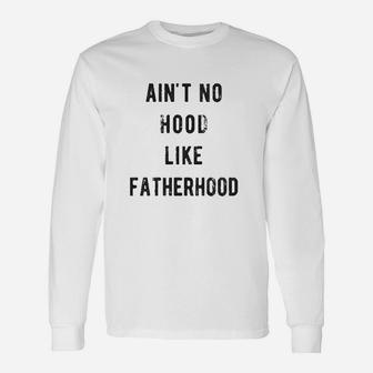 Ain't No Hood Like Fatherhood Unisex Long Sleeve | Crazezy AU