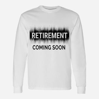Almost Retired Retirement Coming Soon Funny Retiring Gift Unisex Long Sleeve | Crazezy CA
