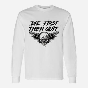 Army Motivational Die First Then Quit Skull Proud Veteran Unisex Long Sleeve | Crazezy CA
