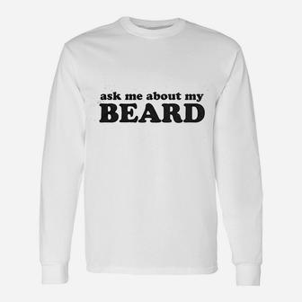 Ask Me About My Beard Unisex Long Sleeve | Crazezy