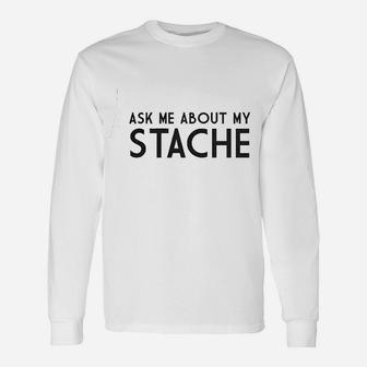 Ask Me About My Stache Unisex Long Sleeve | Crazezy