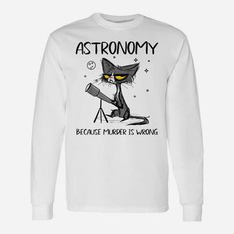 Astronomy Because Murder Is Wrong-Gift Ideas For Cat Lovers Unisex Long Sleeve | Crazezy