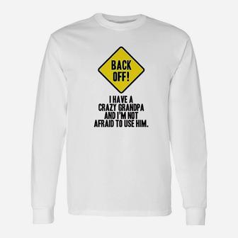 Back Off I Have A Crazy Grandpa Warning Funny Infant Baby Boy Girl Unisex Long Sleeve | Crazezy CA