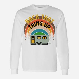 Back That Thing Up Camper Camping Family Glamping Rv Graphic Unisex Long Sleeve | Crazezy AU