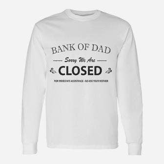 Bank Of Dad Sorry We Are Closed Funny Top Unisex Long Sleeve | Crazezy AU