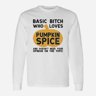 Basic Who Loves Pumpkin Spice And Doesnt Need Your Opinion Unisex Long Sleeve | Crazezy