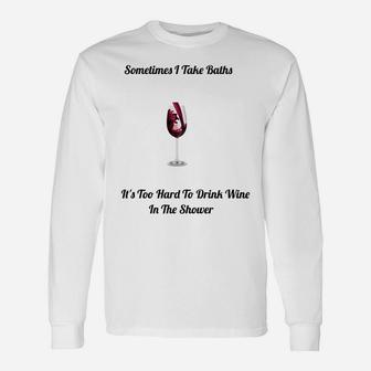 I Take Baths Too Hard To Drink Wine In The Shower Long Sleeve T-Shirt - Thegiftio UK
