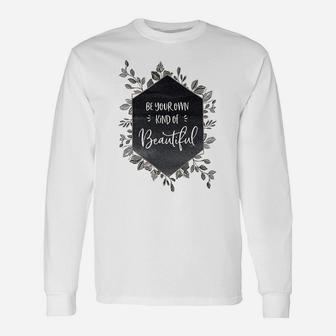 Be Your Own Kind Of Beautiful Unisex Long Sleeve | Crazezy