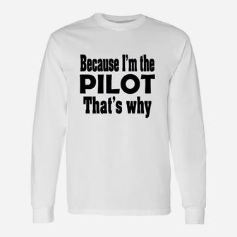 Because I Am The Pilot That Is Why Unisex Long Sleeve | Crazezy AU