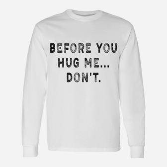 Before You Hug Me Don't Funny Saying For Men & Women Unisex Long Sleeve | Crazezy
