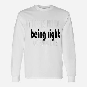 Being Right And Saving Lives Funny Nurse Or Emt Unisex Long Sleeve | Crazezy UK