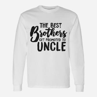 Best Brothers Get Promoted To Uncle Unisex Long Sleeve | Crazezy DE
