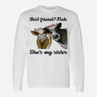 Best FriendNah She's My Sister Funny Heifer Cow Lover Unisex Long Sleeve | Crazezy AU