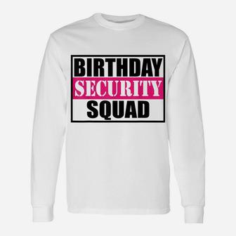 Birthday Security Squad Tshirt Best Shirt Ever Unisex Long Sleeve | Crazezy UK