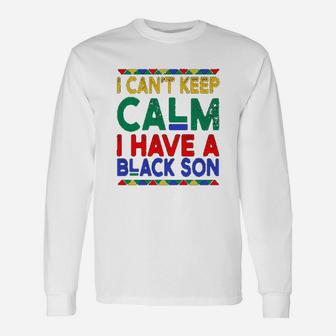 Black Daddys Gift I Cant Keep Calm I Have A Black Son Father Day Unisex Long Sleeve | Crazezy DE